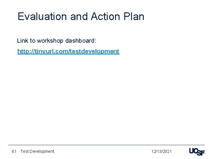 Evaluation and Action Plan Link to workshop dashboard: http: //tinyurl. com/testdevelopment 61 Test Development