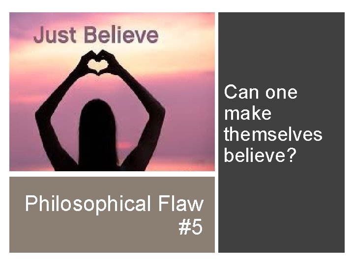 Can one make themselves believe? Philosophical Flaw #5 