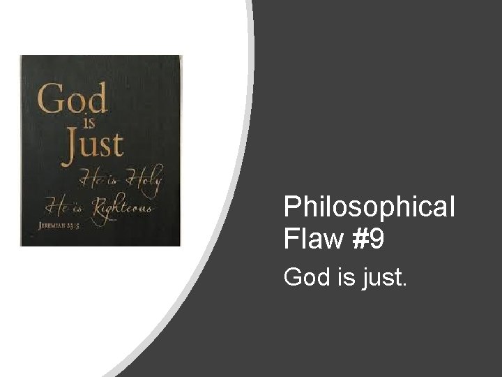 Philosophical Flaw #9 God is just. 