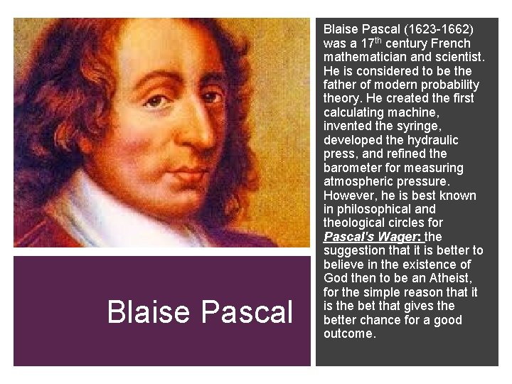 Blaise Pascal (1623 -1662) was a 17 th century French mathematician and scientist. He