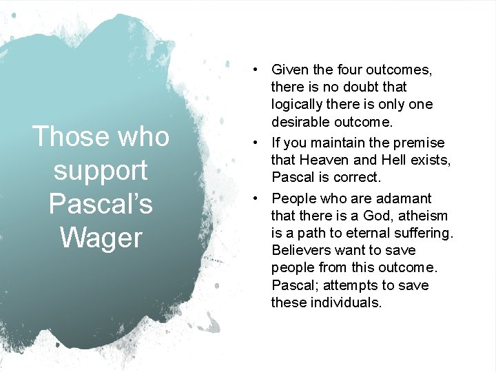 Those who support Pascal’s Wager • Given the four outcomes, there is no doubt