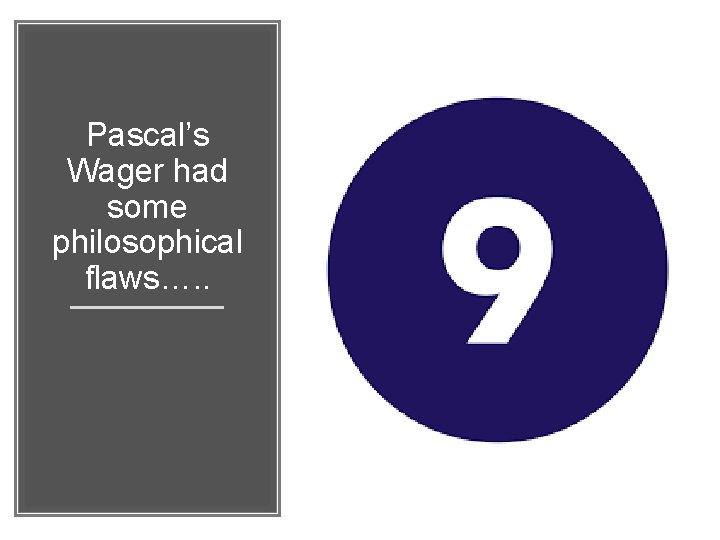 Pascal’s Wager had some philosophical flaws…. . 