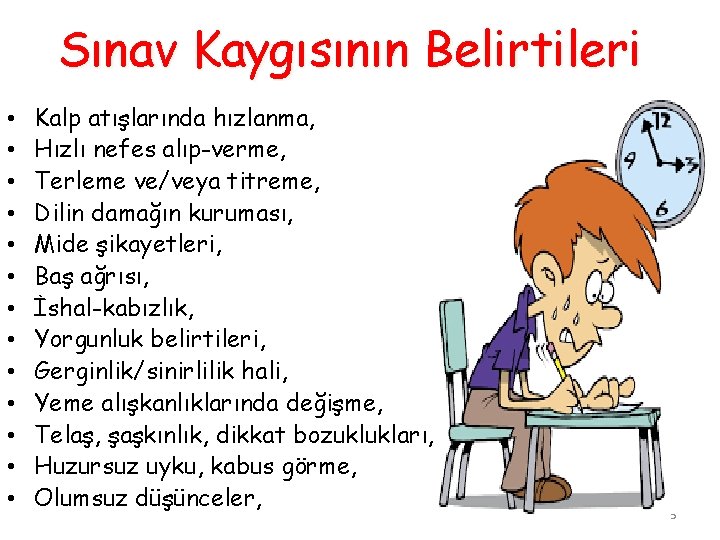 Sınav Kaygısının Belirtileri • • • • Kalp atışlarında hızlanma, Hızlı nefes alıp-verme, Terleme