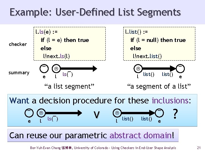 Example: User-Defined List Segments l. ls(e) : = if (l = e) then true
