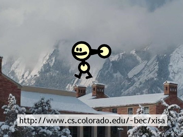 http: //www. cs. colorado. edu/~bec/xisa 