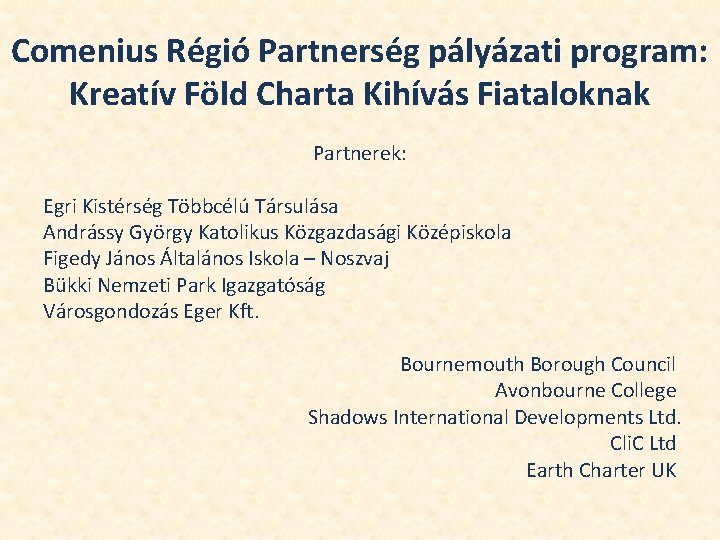 Comenius Régió Partnerség pályázati program: Kreatív Föld Charta Kihívás Fiataloknak Partnerek: Egri Kistérség Többcélú