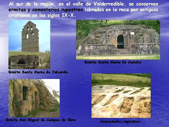 Al sur de la región, en el valle de Valderredible, se conservan ermitas y