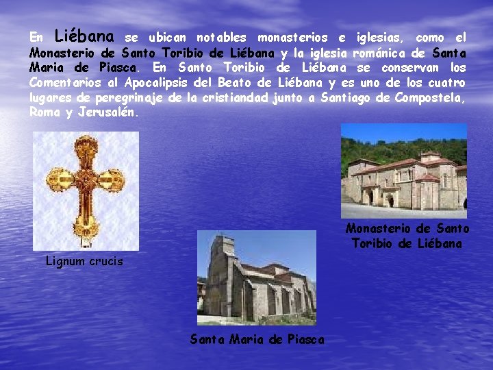 En Liébana se ubican notables monasterios e iglesias, como el Monasterio de Santo Toribio