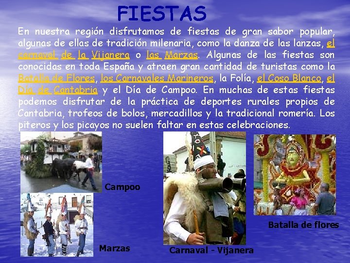 FIESTAS En nuestra región disfrutamos de fiestas de gran sabor popular, algunas de ellas