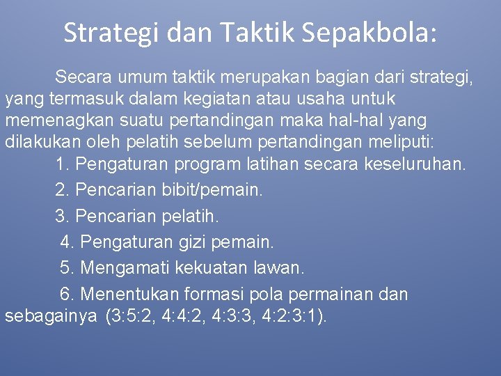 Strategi dan Taktik Sepakbola: Secara umum taktik merupakan bagian dari strategi, yang termasuk dalam