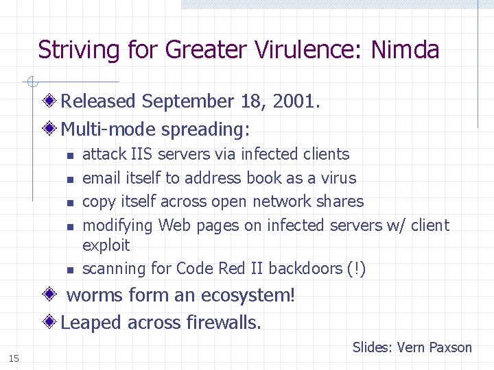 Striving for Greater Virulence: Nimda Released September 18, 2001. Multi-mode spreading: n n n