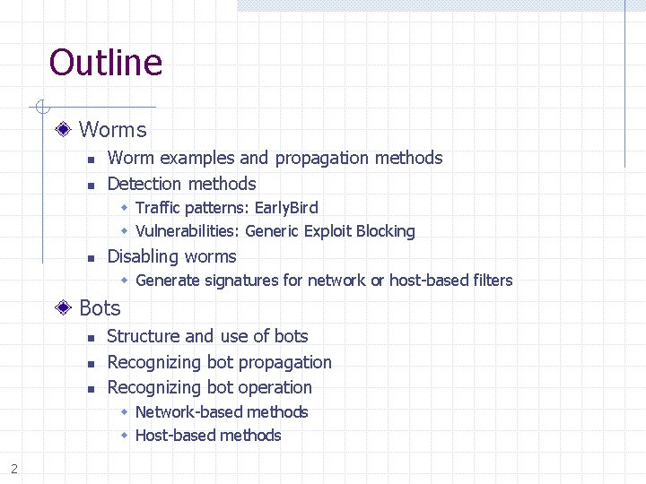 Outline Worms n n Worm examples and propagation methods Detection methods w Traffic patterns: