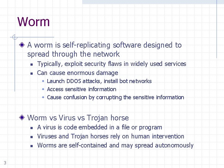 Worm A worm is self-replicating software designed to spread through the network n n