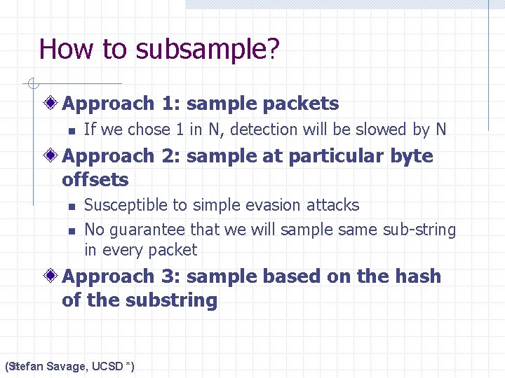 How to subsample? Approach 1: sample packets n If we chose 1 in N,