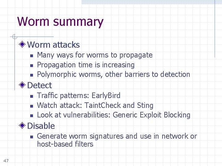 Worm summary Worm attacks n n n Many ways for worms to propagate Propagation
