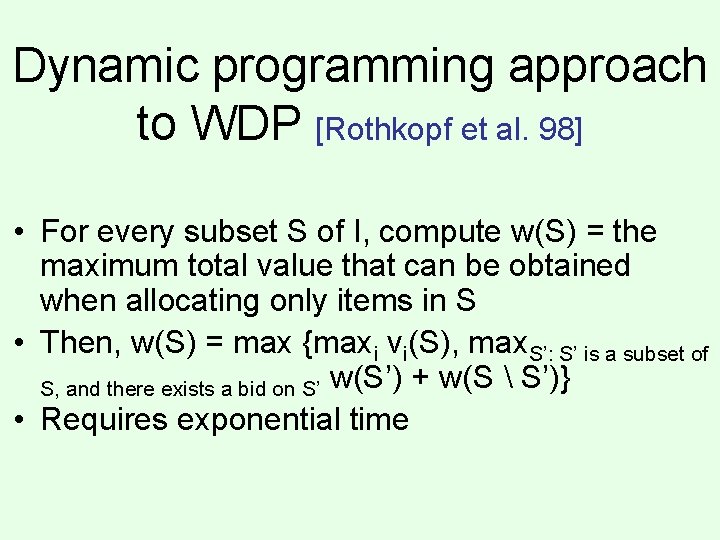 Dynamic programming approach to WDP [Rothkopf et al. 98] • For every subset S