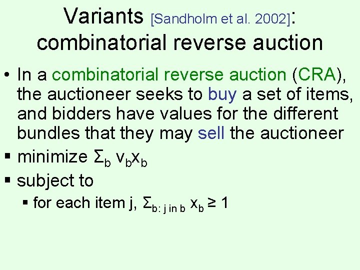 Variants [Sandholm et al. 2002]: combinatorial reverse auction • In a combinatorial reverse auction