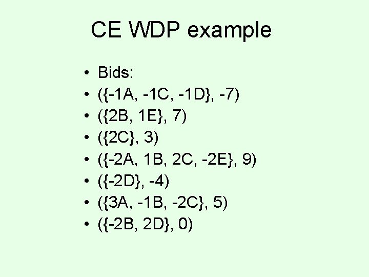 CE WDP example • • Bids: ({-1 A, -1 C, -1 D}, -7) ({2