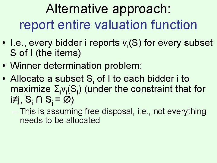 Alternative approach: report entire valuation function • I. e. , every bidder i reports