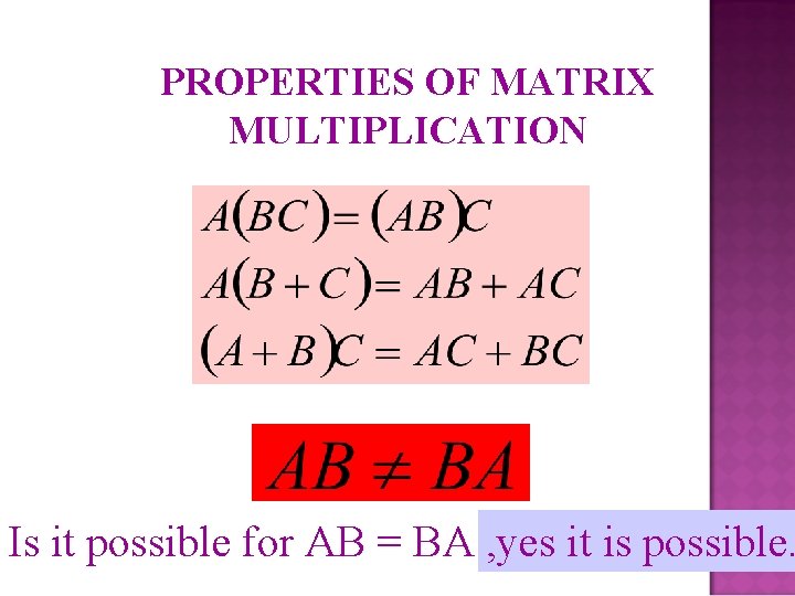 PROPERTIES OF MATRIX MULTIPLICATION Is it possible for AB = BA ? , yes