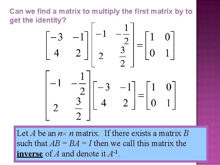 Can we find a matrix to multiply the first matrix by to get the