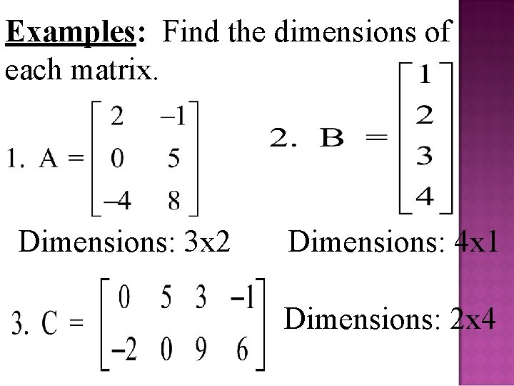 Examples: Find the dimensions of each matrix. Dimensions: 3 x 2 Dimensions: 4 x