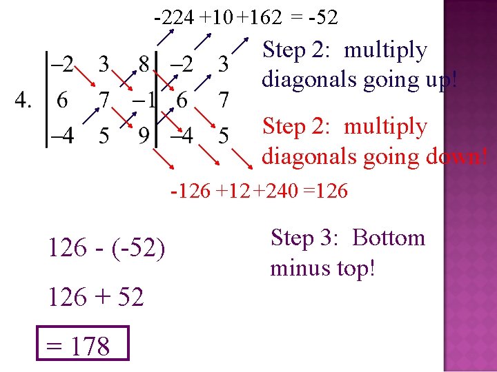 -224 +10 +162 = -52 Step 2: multiply diagonals going up! Step 2: multiply
