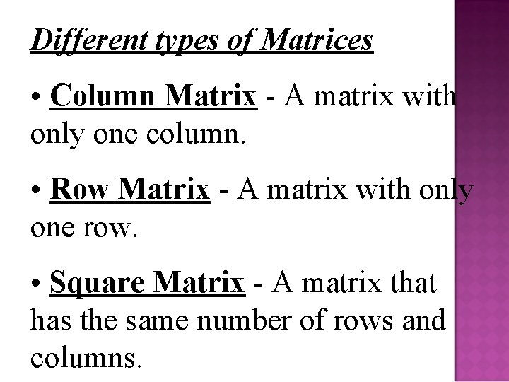 Different types of Matrices • Column Matrix - A matrix with only one column.