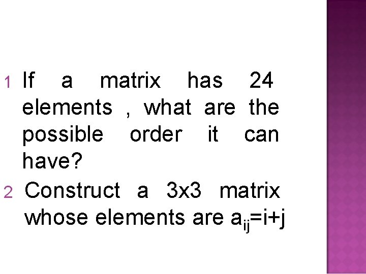 1 2 If a matrix has 24 elements , what are the possible order