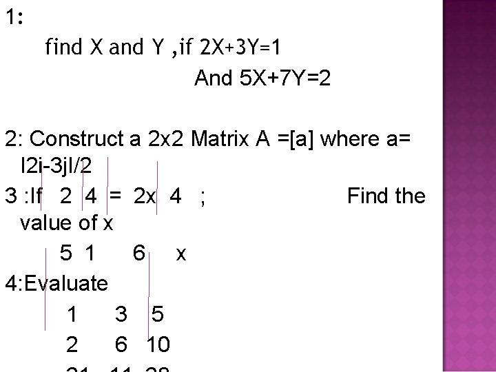 1: find X and Y , if 2 X+3 Y=1 And 5 X+7 Y=2