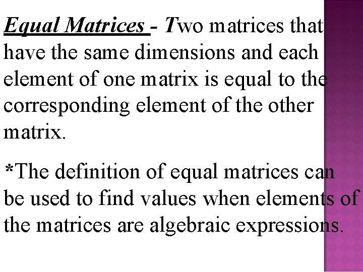 Equal Matrices - Two matrices that have the same dimensions and each element of