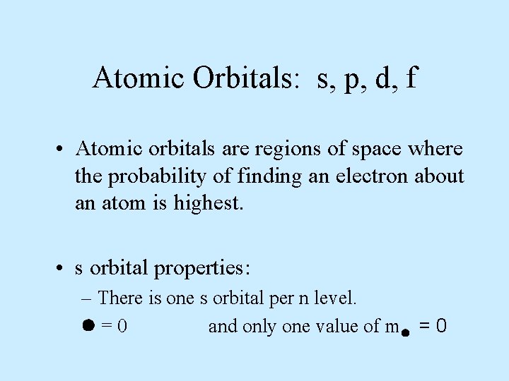 Atomic Orbitals: s, p, d, f • Atomic orbitals are regions of space where