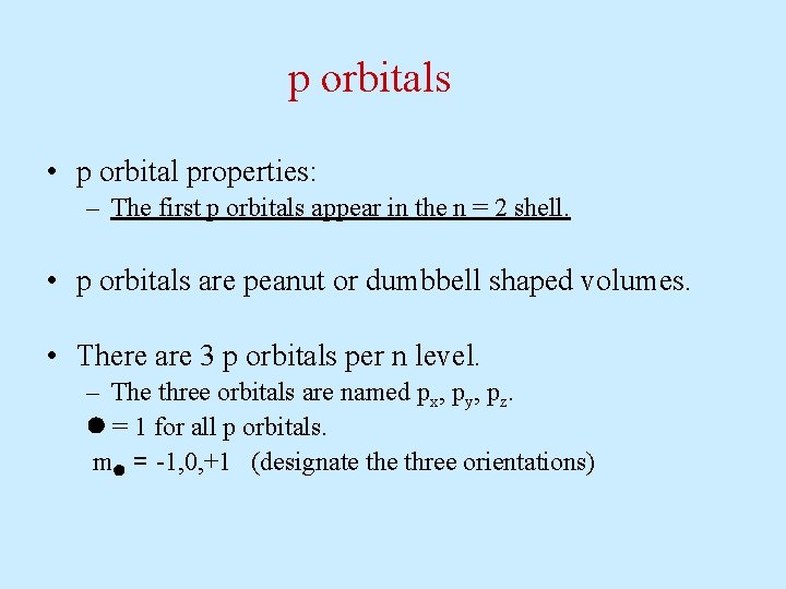 p orbitals • p orbital properties: – The first p orbitals appear in the