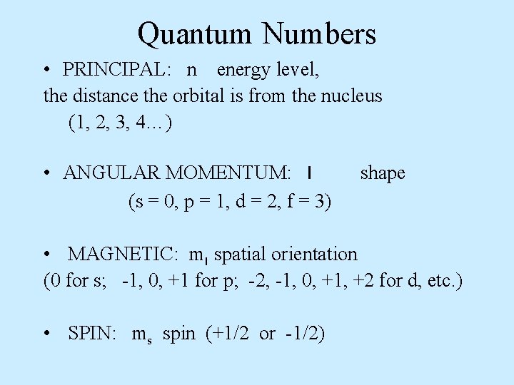 Quantum Numbers • PRINCIPAL: n energy level, the distance the orbital is from the