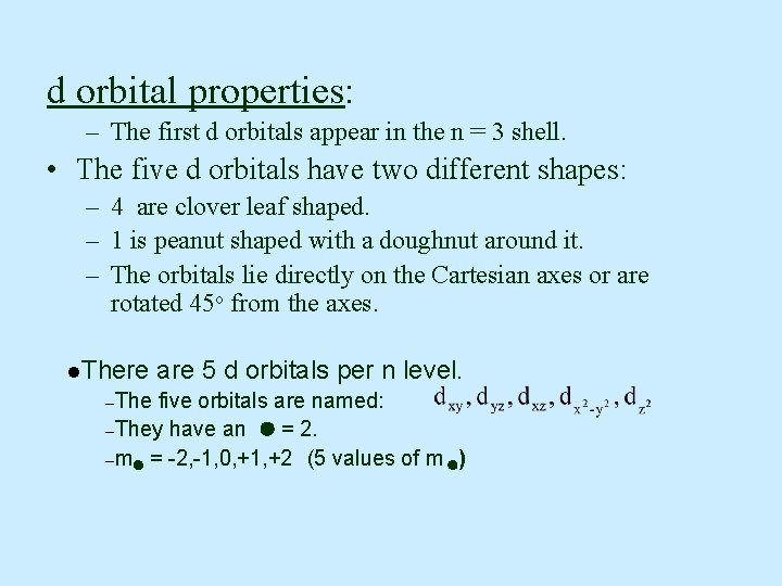 d orbital properties: – The first d orbitals appear in the n = 3