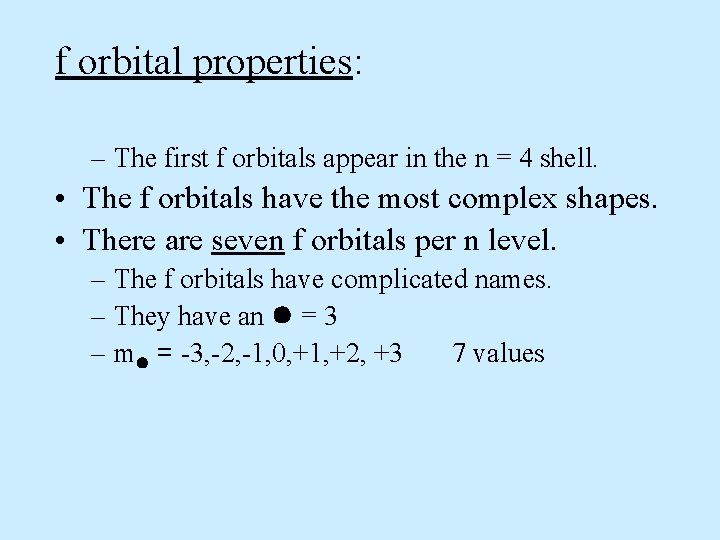 f orbital properties: – The first f orbitals appear in the n = 4