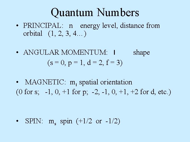 Quantum Numbers • PRINCIPAL: n energy level, distance from orbital (1, 2, 3, 4…)
