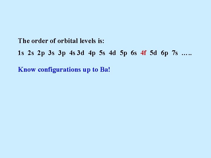 The order of orbital levels is: 1 s 2 s 2 p 3 s