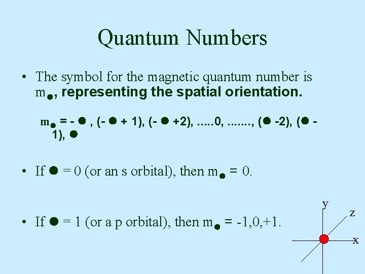Quantum Numbers • The symbol for the magnetic quantum number is m , representing