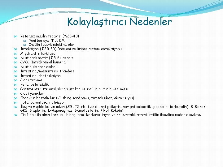 Kolaylaştırıcı Nedenler Yetersiz insülin tedavisi (%20 -40) Yeni başlayan Tip 1 DM İnsülin tedavisindeki