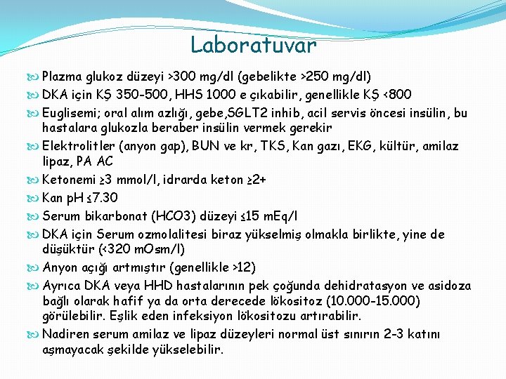 Laboratuvar Plazma glukoz düzeyi >300 mg/dl (gebelikte >250 mg/dl) DKA için KŞ 350 -500,