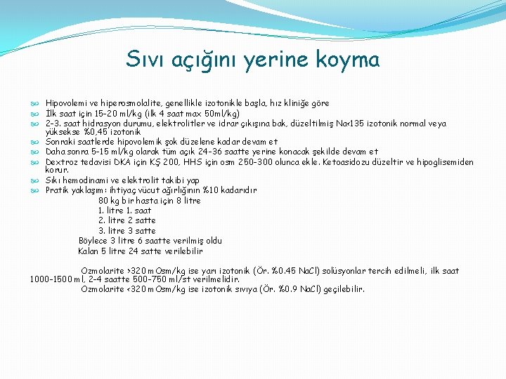 Sıvı açığını yerine koyma Hipovolemi ve hiperosmolalite, genellikle izotonikle başla, hız kliniğe göre İlk