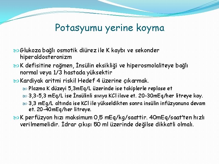 Potasyumu yerine koyma Glukoza bağlı osmotik diürez ile K kaybı ve sekonder hiperaldosteronizm K