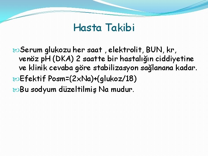 Hasta Takibi Serum glukozu her saat , elektrolit, BUN, kr, venöz p. H (DKA)