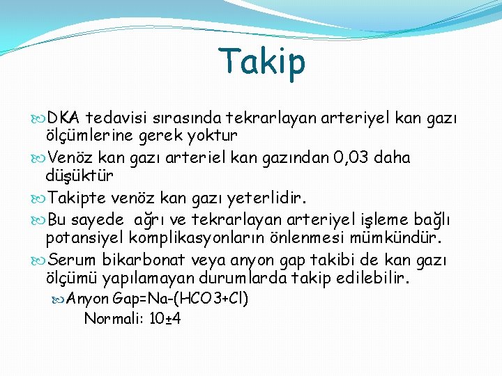 Takip DKA tedavisi sırasında tekrarlayan arteriyel kan gazı ölçümlerine gerek yoktur Venöz kan gazı