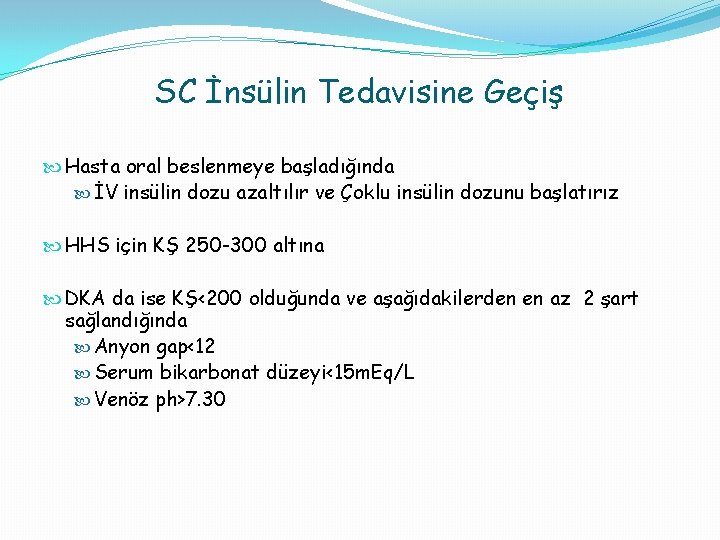 SC İnsülin Tedavisine Geçiş Hasta oral beslenmeye başladığında İV insülin dozu azaltılır ve Çoklu