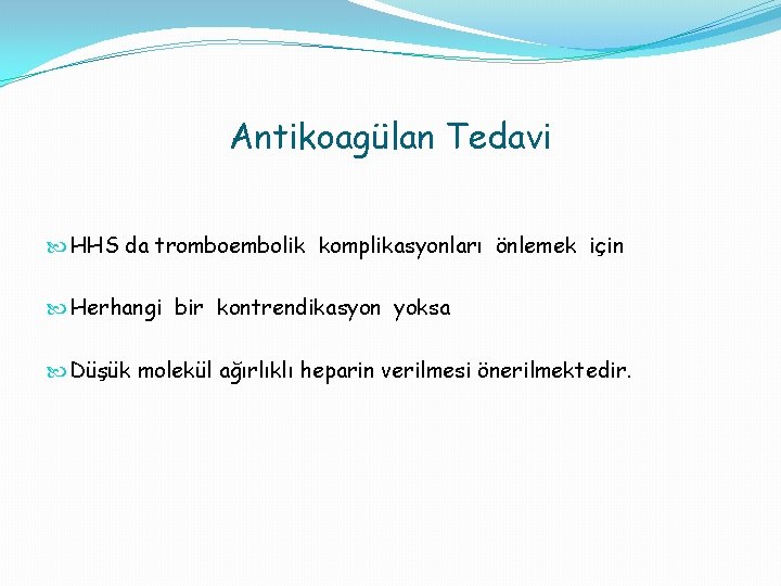 Antikoagülan Tedavi HHS da tromboembolik komplikasyonları önlemek için Herhangi bir kontrendikasyon yoksa Düşük molekül