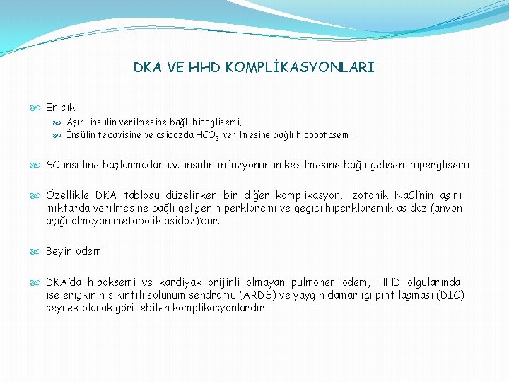 DKA VE HHD KOMPLİKASYONLARI En sık Aşırı insülin verilmesine bağlı hipoglisemi, İnsülin tedavisine ve