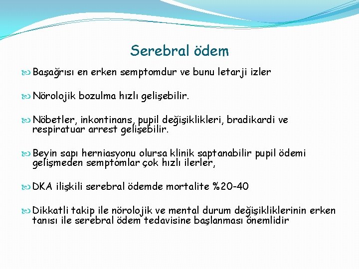 Serebral ödem Başağrısı en erken semptomdur ve bunu letarji izler Nörolojik bozulma hızlı gelişebilir.