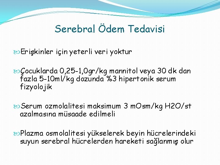 Serebral Ödem Tedavisi Erişkinler için yeterli veri yoktur Çocuklarda 0, 25 -1, 0 gr/kg